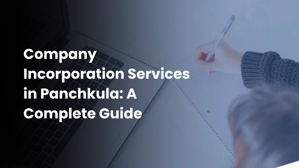 Company Incorporation Services in Panchkula: A Complete Guide