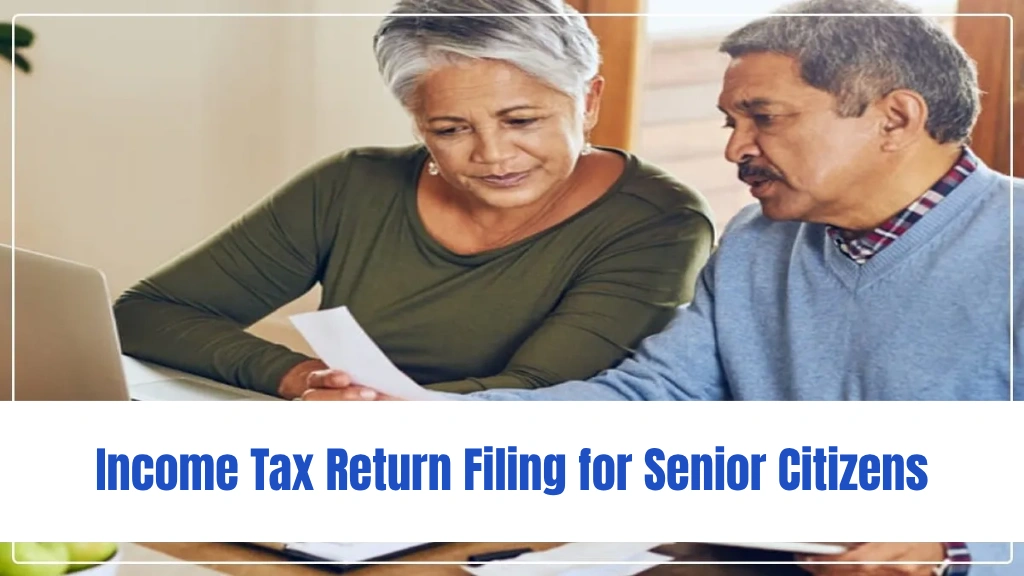 Income Tax Return Filing for Senior Citizens: Rules & Benefits