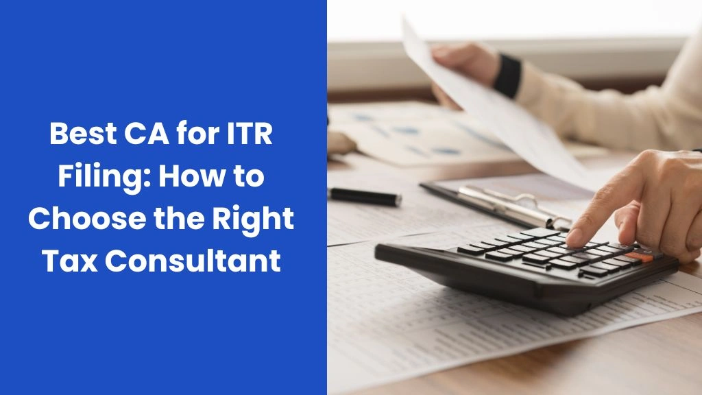 Best CA for ITR Filing: How to Choose the Right Tax Consultant 