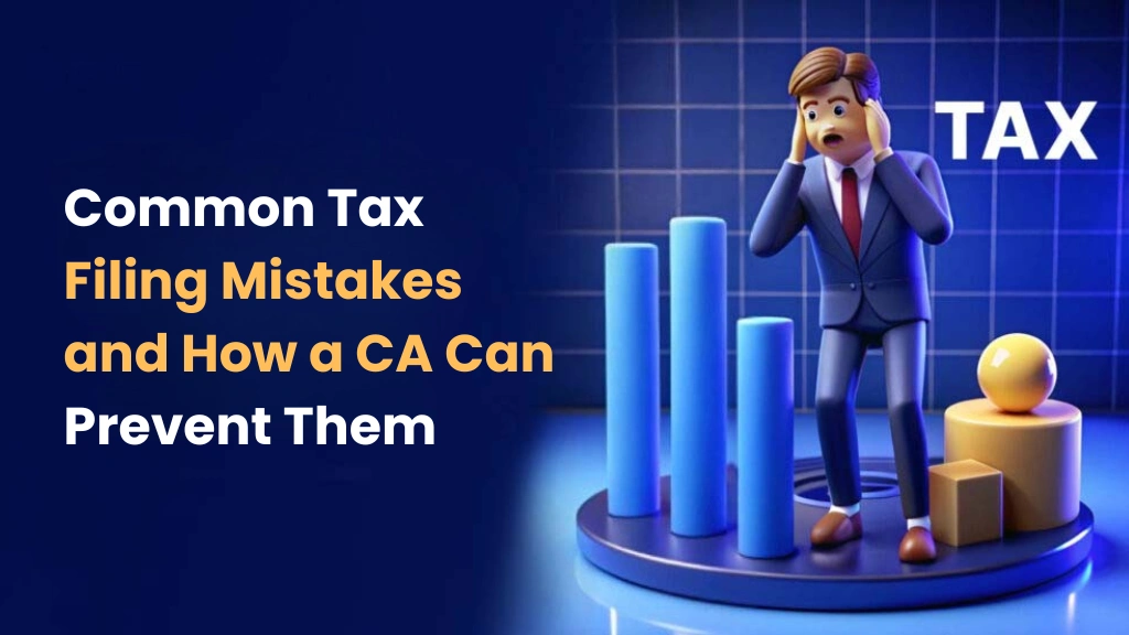 Common Tax Filing Mistakes and How a CA Can Prevent Them 